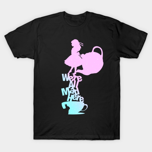 We're All Mad (Alice in Wonderland) T-Shirt by SpellsSell